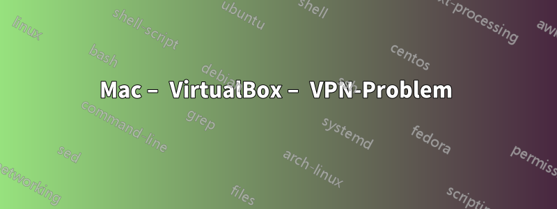 Mac – VirtualBox – VPN-Problem