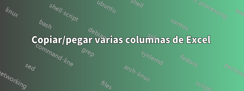 Copiar/pegar varias columnas de Excel