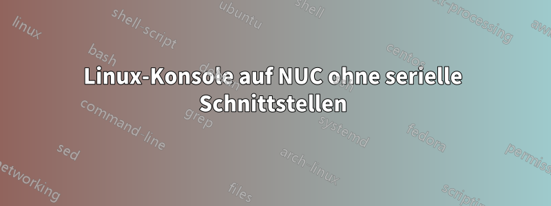 Linux-Konsole auf NUC ohne serielle Schnittstellen