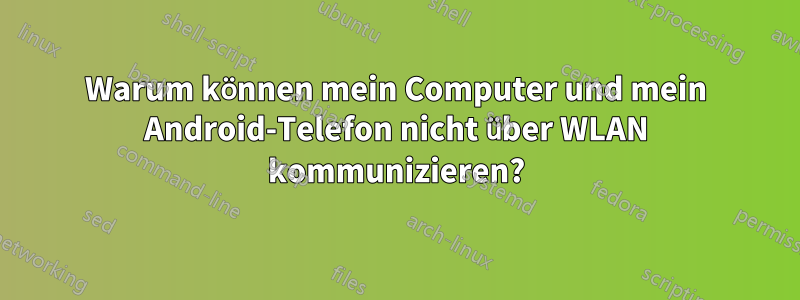 Warum können mein Computer und mein Android-Telefon nicht über WLAN kommunizieren?