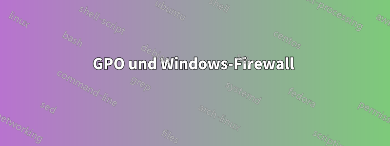 GPO und Windows-Firewall