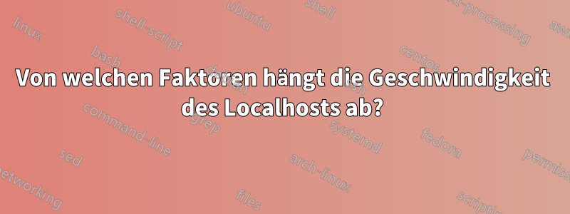 Von welchen Faktoren hängt die Geschwindigkeit des Localhosts ab?