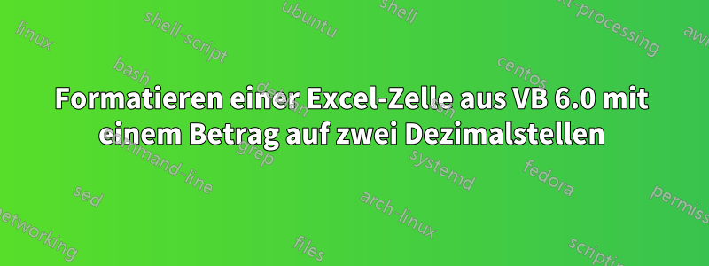 Formatieren einer Excel-Zelle aus VB 6.0 mit einem Betrag auf zwei Dezimalstellen