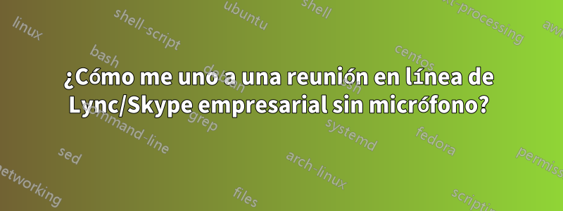 ¿Cómo me uno a una reunión en línea de Lync/Skype empresarial sin micrófono?