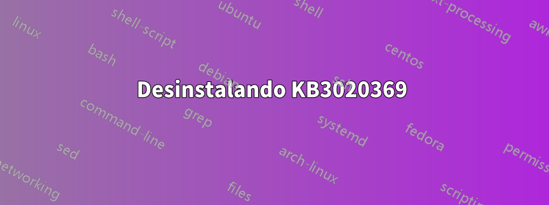 Desinstalando KB3020369