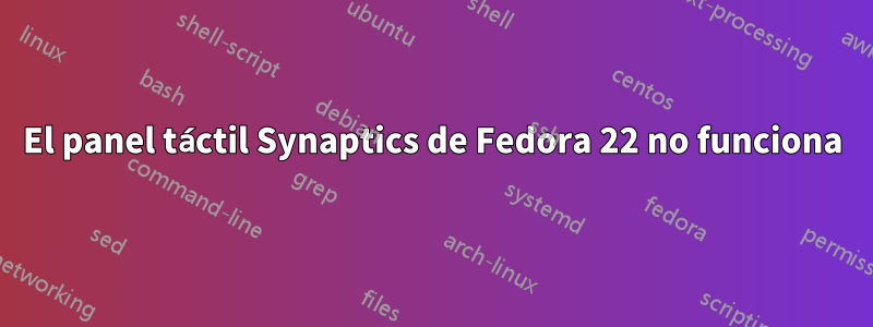 El panel táctil Synaptics de Fedora 22 no funciona