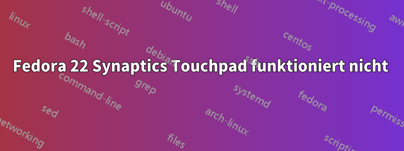 Fedora 22 Synaptics Touchpad funktioniert nicht