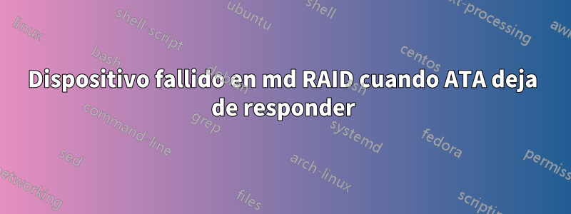 Dispositivo fallido en md RAID cuando ATA deja de responder