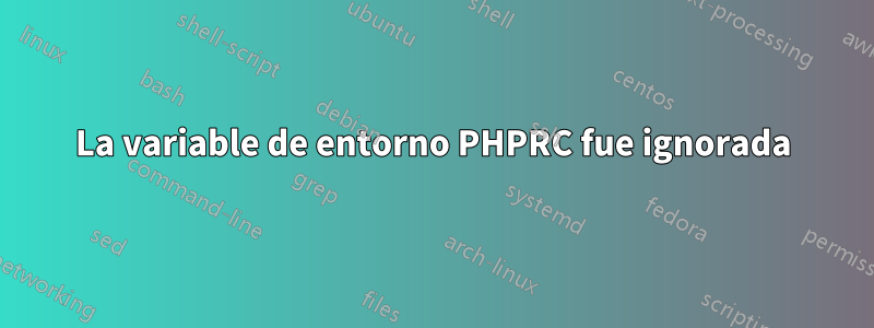 La variable de entorno PHPRC fue ignorada