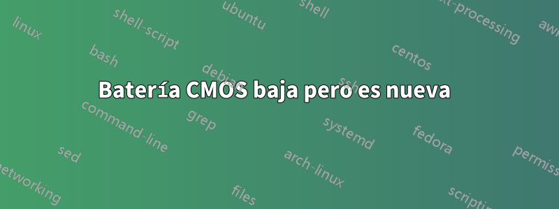 Batería CMOS baja pero es nueva 