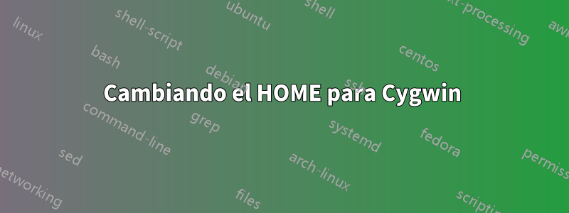 Cambiando el HOME para Cygwin