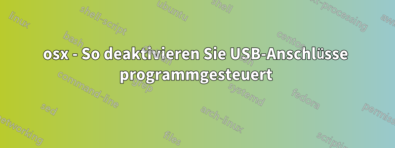 osx - So deaktivieren Sie USB-Anschlüsse programmgesteuert