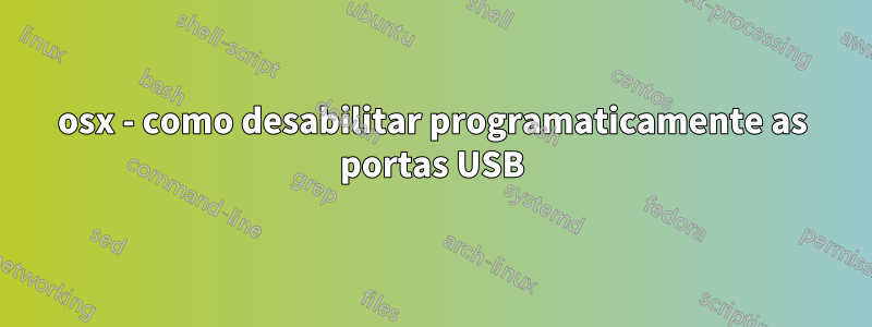 osx - como desabilitar programaticamente as portas USB