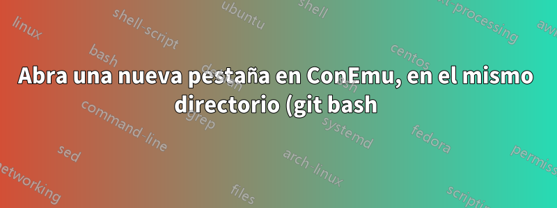 Abra una nueva pestaña en ConEmu, en el mismo directorio (git bash)