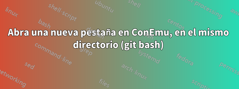 Abra una nueva pestaña en ConEmu, en el mismo directorio (git bash)