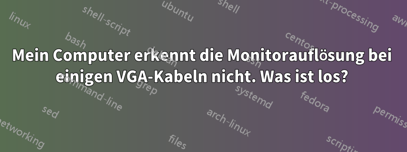 Mein Computer erkennt die Monitorauflösung bei einigen VGA-Kabeln nicht. Was ist los?