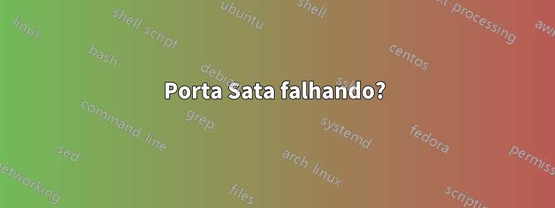 Porta Sata falhando?