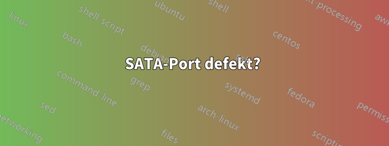 SATA-Port defekt?