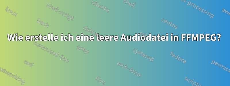 Wie erstelle ich eine leere Audiodatei in FFMPEG?