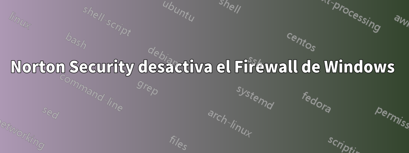Norton Security desactiva el Firewall de Windows