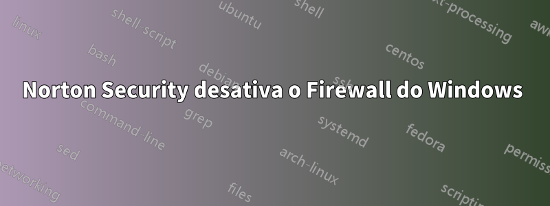 Norton Security desativa o Firewall do Windows