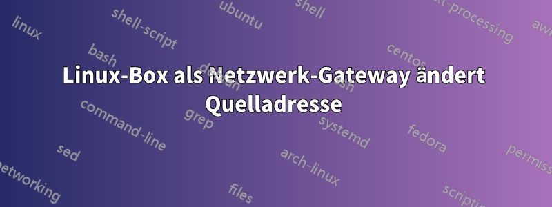 Linux-Box als Netzwerk-Gateway ändert Quelladresse