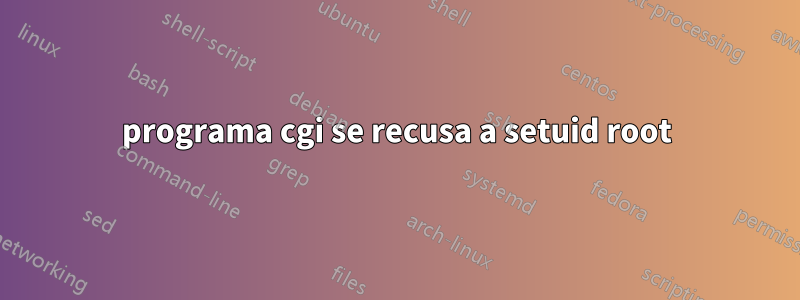 programa cgi se recusa a setuid root