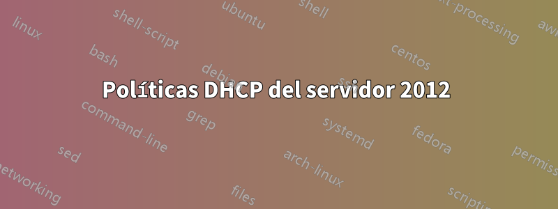 Políticas DHCP del servidor 2012