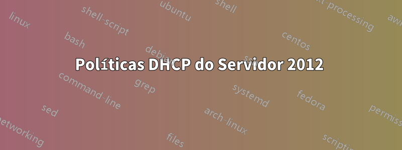 Políticas DHCP do Servidor 2012