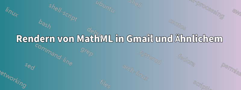 Rendern von MathML in Gmail und Ähnlichem