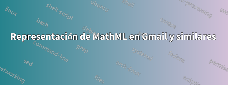 Representación de MathML en Gmail y similares