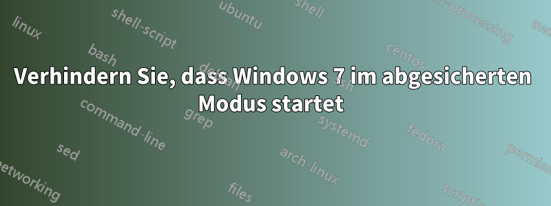 Verhindern Sie, dass Windows 7 im abgesicherten Modus startet 