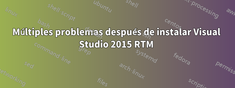 Múltiples problemas después de instalar Visual Studio 2015 RTM