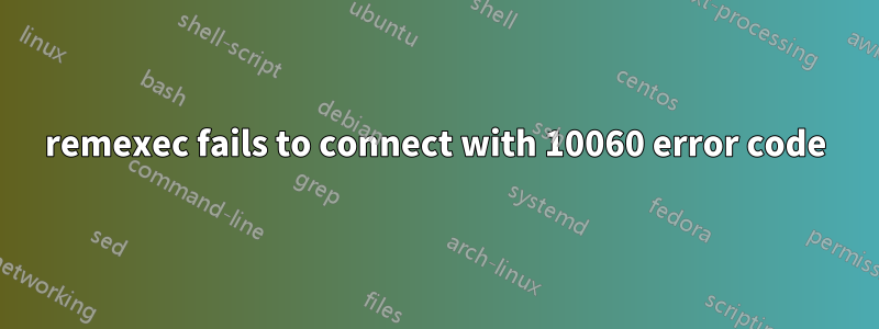 remexec fails to connect with 10060 error code
