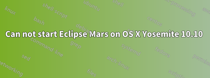 Can not start Eclipse Mars on OS X Yosemite 10.10