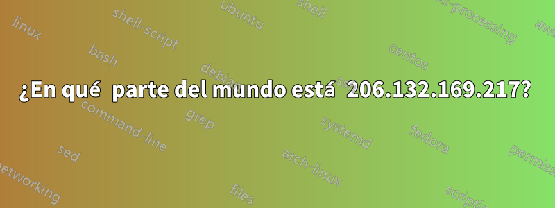 ¿En qué parte del mundo está 206.132.169.217?