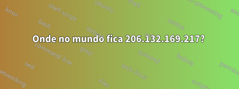 Onde no mundo fica 206.132.169.217?