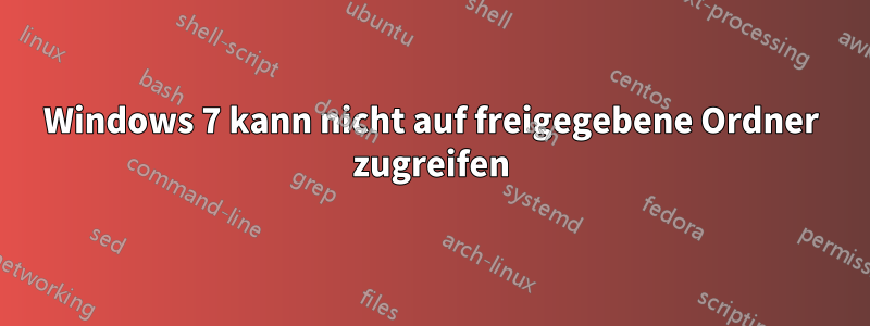 Windows 7 kann nicht auf freigegebene Ordner zugreifen