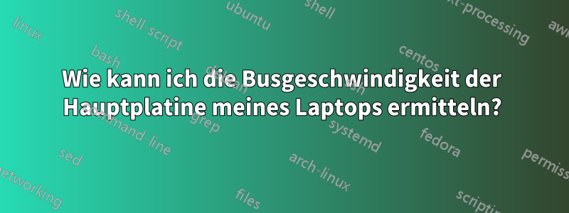 Wie kann ich die Busgeschwindigkeit der Hauptplatine meines Laptops ermitteln?