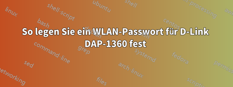 So legen Sie ein WLAN-Passwort für D-Link DAP-1360 fest
