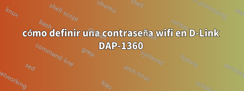 cómo definir una contraseña wifi en D-Link DAP-1360