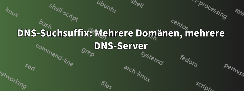 DNS-Suchsuffix: Mehrere Domänen, mehrere DNS-Server