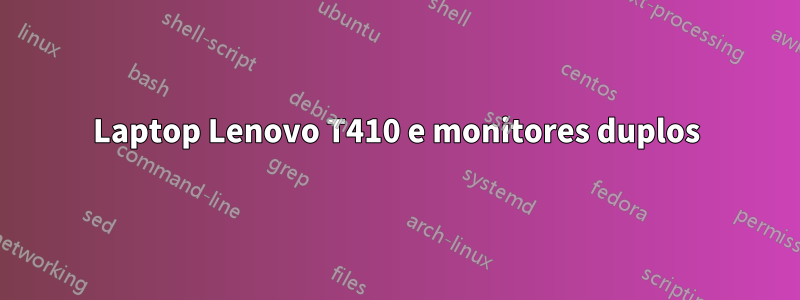 Laptop Lenovo T410 e monitores duplos