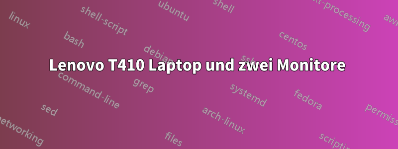 Lenovo T410 Laptop und zwei Monitore