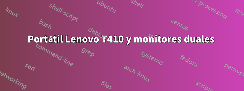 Portátil Lenovo T410 y monitores duales