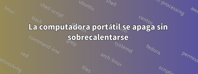 La computadora portátil se apaga sin sobrecalentarse