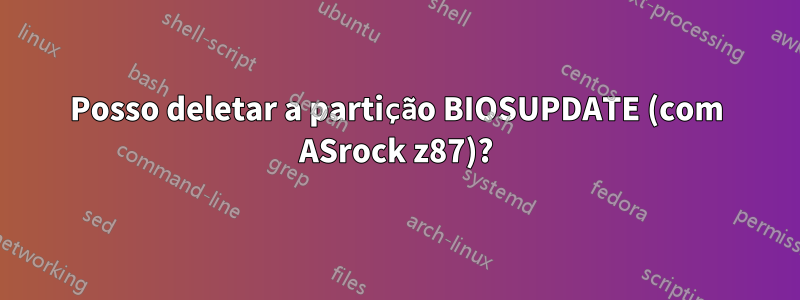 Posso deletar a partição BIOSUPDATE (com ASrock z87)?