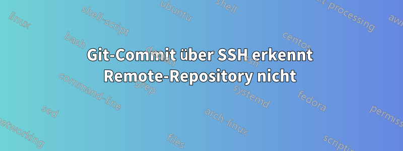 Git-Commit über SSH erkennt Remote-Repository nicht