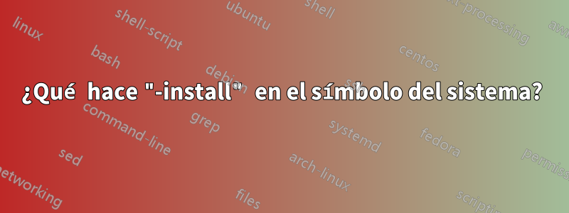 ¿Qué hace "-install" en el símbolo del sistema?
