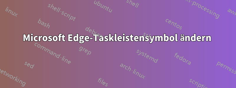 Microsoft Edge-Taskleistensymbol ändern